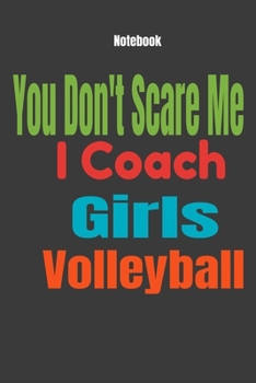 Paperback You Don't Scare Me I Coach Girls Volleyball: Journal Notebook Book