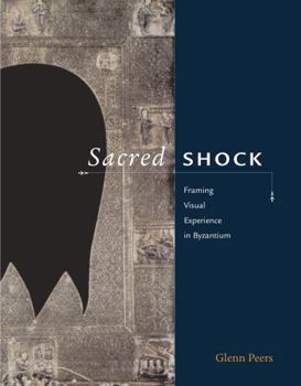 Hardcover Sacred Shock: Framing Visual Experience in Byzantium Book