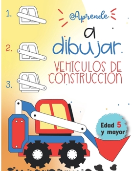 Paperback Aprende a dibujar Vehiculos de Construccion Edad 5 y mayor: Diversion para niños y niñas de Kinder y Preescolar [Spanish] Book