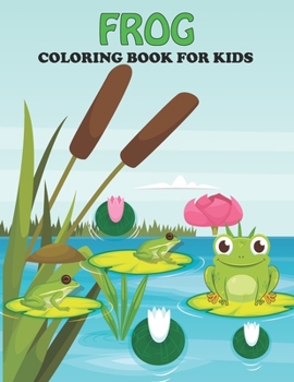 Paperback Frog Coloring Book For Kids: An Frog Coloring Book with Fun Easy, Amusement, Stress Relieving & much more For Kids, Men, Girls, Boys & Toddler Book