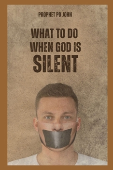 WHAT TO DO WHEN GOD IS SILENT