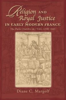 Religion and Royal Justice in Early Modern France: The Paris Chambre De L'Edit, 1598-1665 (Sixteenth Century Essays & Studies, V. 67) - Book #67 of the Sixteenth Century Essays & Studies