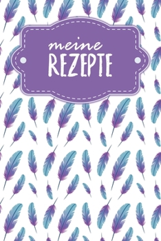 Paperback Meine Rezepte: Kochbuch zum Ausfüllen - Motiv: Federn [German] Book