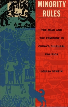 Minority Rules: The Miao and the Feminine in China's Cultural Politics (Body, Commodity, Text) - Book  of the Body, Commodity, Text