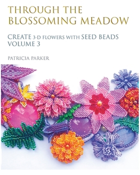 Paperback Through the Blossoming Meadow - Create 3-D Flowers with seed beads Book