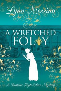 A Wretched Folly: A Regency Cozy (Beatrice Hyde-Clare Mysteries) - Book #14 of the Beatrice Hyde-Clare