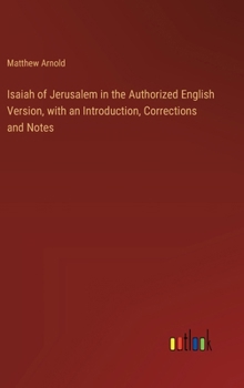 Hardcover Isaiah of Jerusalem in the Authorized English Version, with an Introduction, Corrections and Notes Book