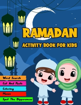 Ramadan Activity Book For Kids: Coloring, Word Search, Cut And Paste, Mazes and More Hours Of Fun!