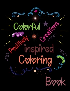 Colorful Creations Positively Inspired Coloring Book: Love Quotes Inspirational Coloring Book