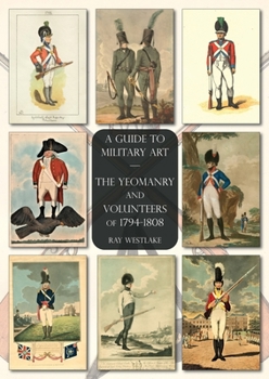 Paperback The Yeomanry and Volunteers of 1794-1808: A Guide to Military Art Book