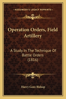 Operation Orders, Field Artillery: A Study In The Technique Of Battle Orders