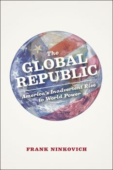 Hardcover The Global Republic: America's Inadvertent Rise to World Power Book