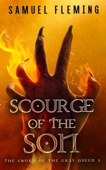 Scourge of the Son: A Monster Hunter, Sword & Sorcery Novel - Book #3 of the Sword of the Gray Queen