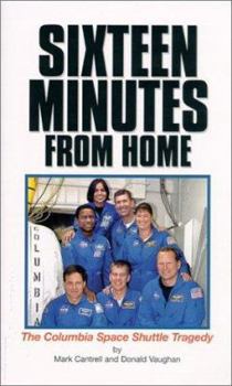 Paperback Sixteen Minutes from Home: The Columbia Space Shuttle Tragedy Book