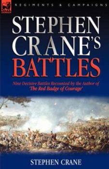 Paperback Stephen Crane's Battles: Nine Decisive Battles Recounted by the Author of The Red Badge of Courage Book