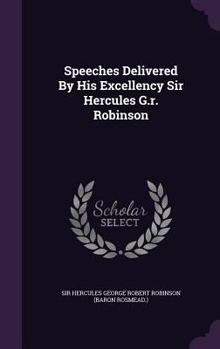 Hardcover Speeches Delivered By His Excellency Sir Hercules G.r. Robinson Book