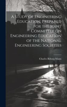 Hardcover A Study of Engineering Education, Prepared for the Joint Committee on Engineering Education of the National Engineering Societies Book