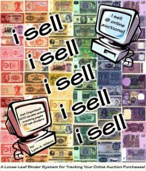 i sell (on ebay & other online auctions - A loose-leaf binder system for tracking your on-line auction sales)