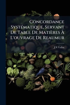 Paperback Concordance Systématique, Servant De Table De Matières À L'ouvrage De Reaumur Book