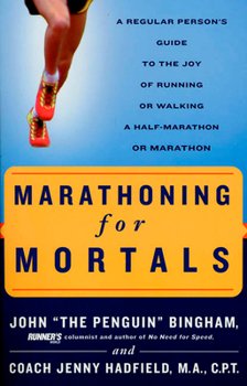 Paperback Marathoning for Mortals: A Regular Person's Guide to the Joy of Running or Walking a Half-Marathon or Marathon Book