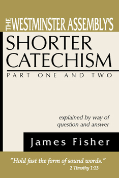 Paperback The Westminster Assembly's Shorter Catechism Explained by Way of Question and Answer, Part I and II Book