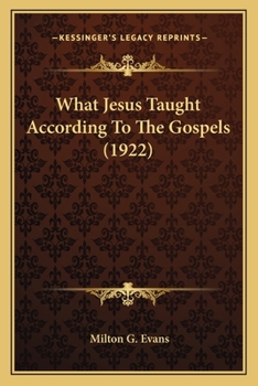 Paperback What Jesus Taught According To The Gospels (1922) Book