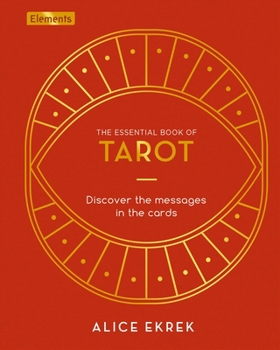Hardcover The Essential Book of Tarot: Discover the Messages in the Cards Book