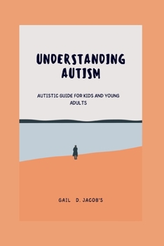 Paperback Understanding Autism: Autistic guide for kids and young adults Book