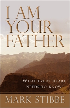 Paperback I Am Your Father: What Every Heart Needs to Know Book