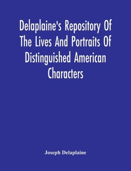 Delaplaine'S Repository Of The Lives And Portraits Of Distinguished American Characters