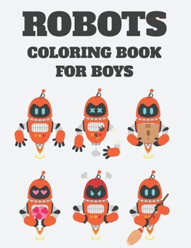 Paperback Robots Coloring Book For Boys: Fantastic Robot Images And Designs To Color, A Coloring And Tracing Activity Book For Kids Book
