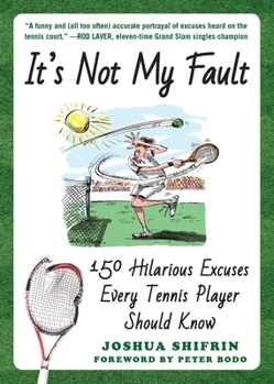 Paperback It's Not My Fault: 150 Hilarious Excuses Every Tennis Player Should Know Book