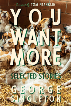 Hardcover You Want More: Selected Stories of George Singleton Book