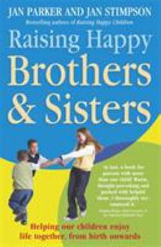 Paperback Raising Happy Brothers and Sisters: Helping Our Children Enjoy Life Together, from Birth Onwards Book