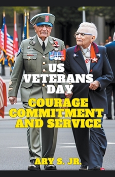 US Veterans Day: Courage Commitment and Service