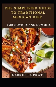 Paperback The Simplified Guide To Traditional Mexican Diet For Novices And Dummies Book