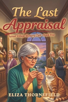 The Last Appraisal: A Senior Sleuth Cozy Mystery (Sunset Village Mystery Club)