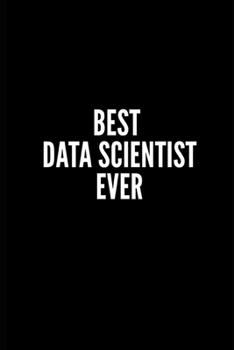 Paperback Best Data Scientist Ever: 6x9 Lined Notebook/Journal/Diary, 100 pages, Sarcastic, Humor Journal, original gift For Women/Men/Coworkers/Classmate Book