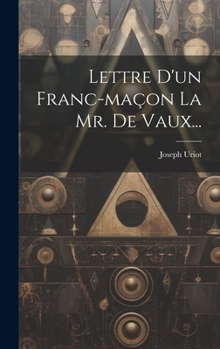 Lettre D'un Franc-maçon La Mr. De Vaux...