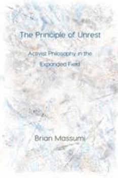 Paperback The Principle of Unrest: Activist Philosophy in the Expanded Field Book