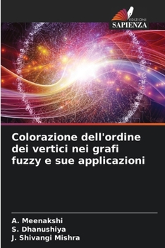 Colorazione dell'ordine dei vertici nei grafi fuzzy e sue applicazioni (Italian Edition)