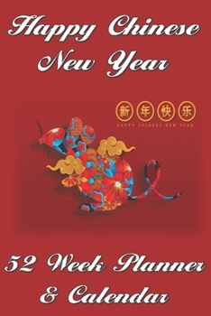 Chinese New Year Planner and Calendar: 52 Weekly Spreads, Beautiful Custom Design, Extra Writing Space, and Blank Lined Pages to Record New Daily ... Presentation (Happy Celebration Organizer)