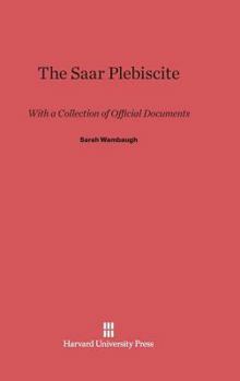 Hardcover The Saar Plebiscite: With a Collection of Official Documents Book