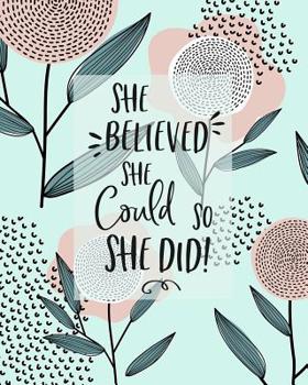 She Believed She Could, So She Did! : 18 Month Academic Planner. Monthly and Weekly Calendars, Daily Schedule, Important Dates, Mood Tracker, Goals and Thoughts All in One!