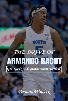 THE DRIVE OF ARMANDO BACOT: Grit, Goals, and Greatness in Basketball
