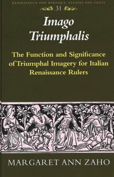 Imago Triumphalis: The Function and Significance of Triumphal Imagery for Italian Renaissance Rulers (Renaissance and Baroque Studies and Texts, V. 31)