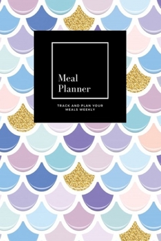 Meal Planner: Track And Plan Your Meals Weekly, Mermaid Tail With Gold Glitter : 52 Week Food Planner, Meal Prep And Planning Grocery List: Meal ... for 52 weeks, 6x9, Soft Cover, Matte Finish