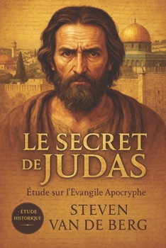 Le Secret de Judas: Étude sur l'Évangile Apocryphe (French Edition)