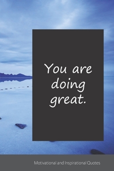 You are doing great.: Motivational, Inspirational and Uplifting Notebook / Journal / Diary - 6 x 9 inches (15,24 x 22,86 cm), 150 pages.