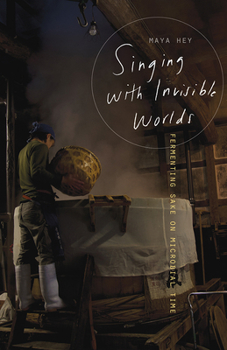 Paperback Singing with Invisible Worlds: Fermenting Sake on Microbial Time Book